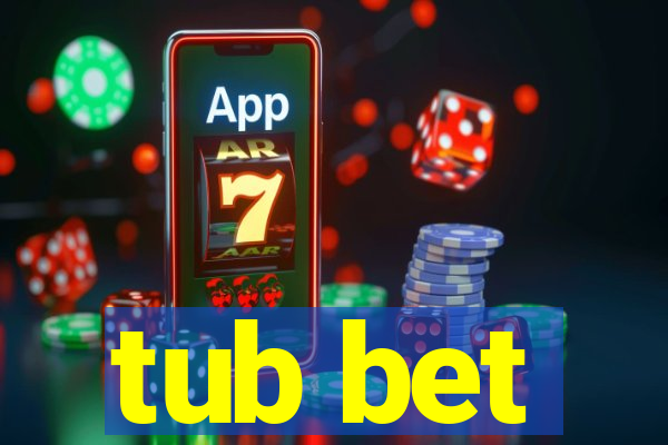 tub bet